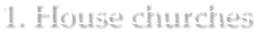 1. House churches