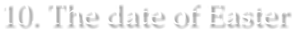 10. The date of Easter