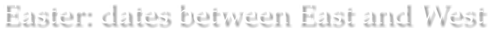 Easter: dates between East and West